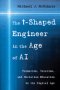 The t-Shaped Engineer in the Age of AI
