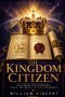 The Kingdom Citizen: Reclaiming Your Dominion, Rights, and Identity in God's Government
