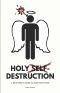 Holy Self-Destruction: A Beginner's Guide to Sanctification