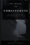 The Road to Forgiveness: Letting Go, Letting God, and Learning to Live Again