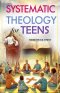 Systematic Theology for Teens to Understanding God, Scripture, and Salvation