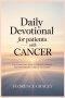 Daily Devotional for Patients with Cancer:  A Faith-Based Daily Guide of Scripture, Comfort, and Hope for Every Stage of the Journey