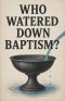 Who Watered Down Baptism?