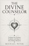 THE DIVINE COUNSELOR: FINDING GOD'S WISDOM, GUIDANCE, AND HOPE IN LIFE'S DARKEST MOMENTS