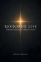 Restored Life: The Life Found In Christ Alone