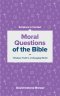 Moral Questions of the Bible (Scripture in Context)