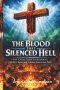 THE BLOOD THAT SILENCED HELL: How Calvary Ended Condemnation, Broke Chains, and Released Resurrection Power