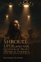 The Shroud, UFOS, and The Question of Truth: Empirical Evidence, Faith, and The Future of Belief