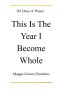 This Is The Year I Become Whole: 365 Days Of Prayer