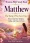 Women Bible Study Book Matthew: The King Who Sees You: Discovering Your Identity, Calling, and Hope in Christ