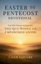 EASTER TO PENTECOST DEVOTIONAL: A 50 Day Christian Journey into Holy Spirit Renewal and EMPOWERED LIVING