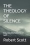 THE THEOLOGY OF SILENCE: Entering the Stillness of God