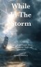 While in the Storm: Devotionals and Prayers When Facing Transitions, Trials, and Temptations