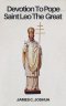Devotion To Pope Saint Leo The great