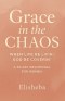 Grace In The Chaos: When Life be Lifn', God be Coverin'
