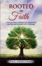 Rooted in Faith: 12 Proven Ways to Deepen Your Relationship with God and Overcome Life's Challenges