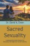 Sacred Sexuality: Understanding God's Design for  Sexuality, Marriage and Human Identity