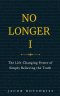 No Longer I: The Life-Changing Power of Simply Believing the Truth