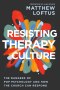 Resisting Therapy Culture : The Dangers of Pop Psychology and How the Church Can Respond