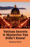 Vatican Secrets & Mysteries You Didn't Know!