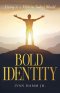 Bold Identity:  Living As A Man in Today's World