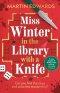Miss Winter in the Library with a Knife : a murder mystery with a delightful twist