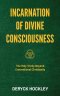 Incarnation of Divine Consciousness: The Holy Trinity Beyond Conventional Christianity