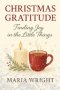 CHRISTMAS GRATITUDE: A brief inspirational guide to rediscovering the beauty of Christmas through gratitude