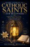 SHORT STORIES OF CATHOLIC SAINTS FOR BEGINNERS : Inspiring Tales of Faith, Courage, Miracles, Holiness and Lessons of Beloved Catholic Saints