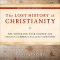 Lost History of Christianity