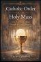 Catholic Order of the Holy Mass: How Worship Unfolds Through Structure, Meaning, and Movement