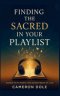 Finding The Sacred in Your Playlist