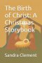 The Birth of Christ: A Christmas Storybook