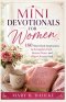 MINI DEVOTIONALS FOR WOMEN : 180 Short Daily Inspirations to Strengthen Faith, Restore Peace, and Draw Closer to God