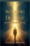 Walking in Your Destiny: Shaping Your Purpose