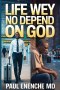 Life Wey No Depend on God