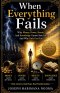 When Everything Fails: Why Money, Power, Beauty, and Knowledge Cannot Save You, And Why Only God Can