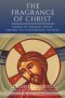 The Fragrance of Christ - Volume 1: Stories of Ordinary People Striving for Extraordinary Holiness