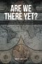 Are We There Yet?: A journey spanning continents and decades but always homeward bound!