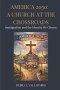 AMERICA 2050: A CHURCH AT THE CROSSROADS : Immigration and the Identity We Choose
