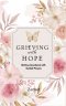 Grieving with Hope: 50 Days Devotional with Guided Prayers