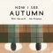 Now I See Autumn