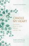 Cradle My Heart: Finding God's Love After Abortion