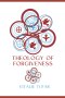 Theology of Forgiveness: Practical Guide to Post-Abortion Healing and Reconciliation Ministry - Vol. 12