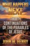 What Happens Next: Thirty Continuations of the Parables of Jesus