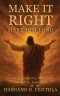 Make It Right-Make Him Lord: A Call to Surrender, Be Healed, and Follow Jesus Now