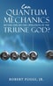 Can Quantum Mechanics Better Explain the Operation of the Triune God?