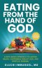Eating From the Hand of God: A Faith-Based Approach to Lasting Health, Weight Loss and Spiritual Renewal