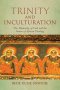 Trinity and Inculturation – The Humanity of God and the Future of African Theology