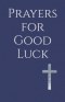 Prayers for Good Luck: Living Under the Blessing of God's Faithful Care
